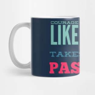 Courage Like That Takes True Passion Mug